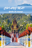 Chiangmai Guide de Voyage 2024 2025: Explorer les traditions enchanteresses, les paysages luxuriants et les d?lices culturels de l'ancien royaume du nord de la Tha?lande.
