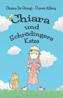 Chiara und Schrdingers Katze: Ein lustiges Abenteuer f?r Kinder, Quantenphysik mit s??en Zeichnungen - Alibey, ?nver (Illustrator), and de Giorgi, Chiara