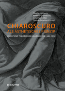 Chiaroscuro ALS ?sthetisches Prinzip: Kunst Und Theorie Des Helldunkels 1300-1550
