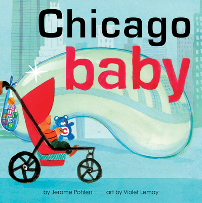 Chicago Baby: An Adorable and Engaging Book for Babies and Toddlers That Explores the Windy City. Includes Learning Activities and Reading Tips. Great Gift. - Pohlen, Jerome