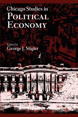 Chicago Studies in Political Economy - Stigler, George J (Editor)