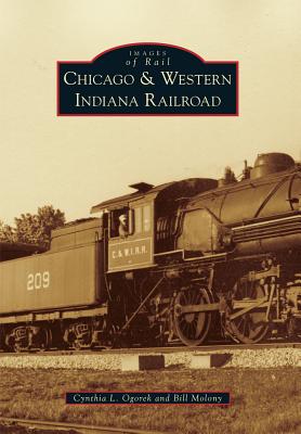 Chicago & Western Indiana Railroad - Ogorek, Cynthia L, and Molony, Bill