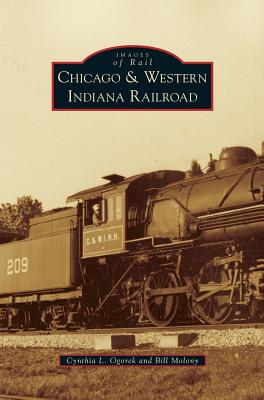 Chicago & Western Indiana Railroad - Ogorek, Cynthia L, and Molony, Bill