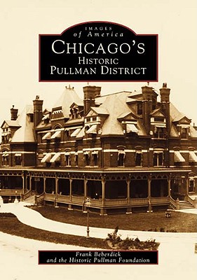 Chicago's Historic Pullman District - Beberdick, Frank, and Historic Pullman Foundation