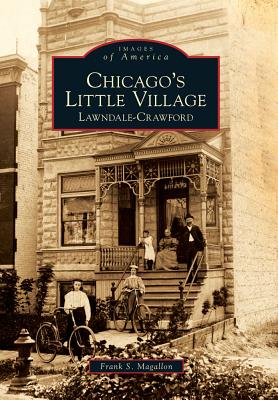 Chicago's Little Village: Lawndale-Crawford - Magallon, Frank S