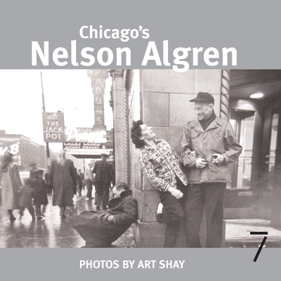 Chicago's Nelson Algren - Shay, Art, and Mamet, David (Foreword by)