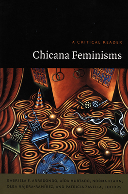 Chicana Feminisms: A Critical Reader - Zavella, Patricia (Editor), and Arredondo, Gabriela F (Editor), and Hurtado, Aida (Editor)