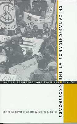 Chicanas/Chicanos at the Crossroads: Social, Economic, and Political Change - Maciel, David R (Editor)