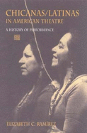 Chicanas/Latinas in American Theatre: A History of Performance - Ramirez, Elizabeth C