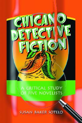 Chicano Detective Fiction: A Critical Study of Five Novelists - Sotelo, Susan Baker