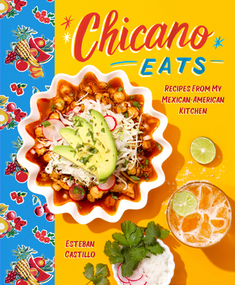 Chicano Eats: Recipes from My Mexican-American Kitchen - Castillo, Esteban