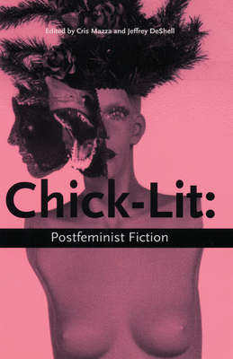 Chick Lit Postfeminist Fiction - Mazza, Cris (Editor), and Deshell, Jeffrey (Editor)
