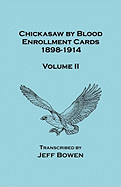 Chickasaw by Blood. Enrollment Cards, 1898-1914. Volume II
