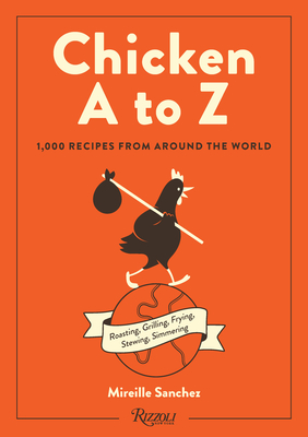 Chicken A to Z: 1,000 Recipes from Around the World - Sanchez, Mireille