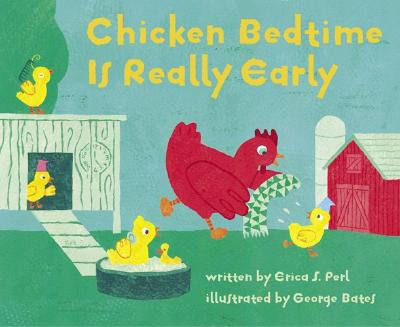 Chicken Bedtime Is Really Early - Perl, Erica S