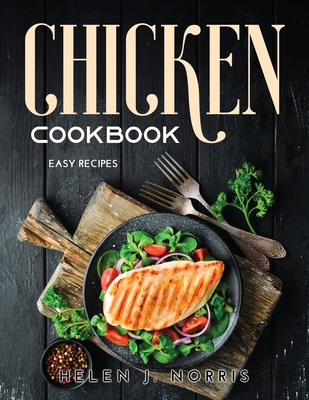 Chicken Cookbook: Easy Recipes - Helen J Norris