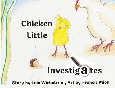 Chicken Little Investigates (paperback 8.5 x 11) - Wickstrom, Lois