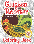 Chicken & Rooster Coloring Book For Adults: An Adults Chicken Coloring Book With 50 Unique Coloring Pages of Hens, Rooster, Chickens and Chicks With Stress ... Great Rooster Coloring Book for Adults Anti-Stress