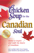Chicken Soup for the Canadian Soul: Stories to Inspire and Uplift the Hearts of Canadians