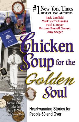 Chicken Soup for the Golden Soul: Heartwarming Stories for People 60 and Over - Canfield, Jack, and Hansen, Mark Victor, and Chesser, Barbara Russell