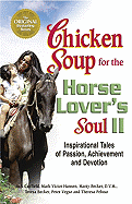 Chicken Soup for the Horse Lover's Soul II: Inspirational Tales of Passion, Achievement and Devotion