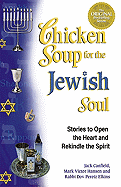 Chicken Soup for the Jewish Soul: 101 Stories to Open the Heart and Rekindle the Soul