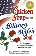 Chicken Soup for the Military Wife's Soul: Stories to Touch the Heart and Rekindle the Spirit
