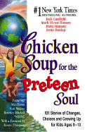 Chicken Soup for the Preteen Soul: 101 Stories of Changes, Choices and Growing Up for Kids, Ages 9-13