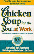 Chicken soup for the soul at work : stories of courage, compassion and creativity in the workplace
