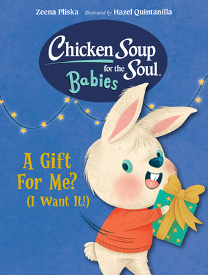 Chicken Soup for the Soul Babies: A Gift for Me? (I Want It!) - Pliska, Zeena