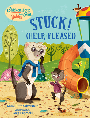 Chicken Soup for the Soul Babies: Stuck! (Help Please!) - Silverstein, Karol Ruth