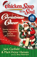 Chicken Soup for the Soul: Christmas Cheer: Stories about the Love, Inspiration, and Joy of Christmas