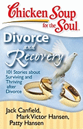 Chicken Soup for the Soul: Divorce and Recovery: 101 Stories about Surviving and Thriving After Divorce