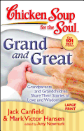 Chicken Soup for the Soul: Grand and Great: Grandparents and Grandchildren Share Their Stories of Love and Wisdom