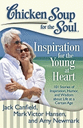 Chicken Soup for the Soul: Inspiration for the Young at Heart: 101 Stories of Inspiration, Humor, and Wisdom about Life at a Certain Age