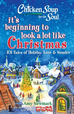 Chicken Soup for the Soul: It's Beginning to Look a Lot Like Christmas: 101 Tales of Holiday Love and Wonder - Newmark, Amy