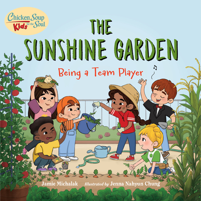 Chicken Soup for the Soul Kids: The Sunshine Garden: Being a Team Player - Michalak, Jamie