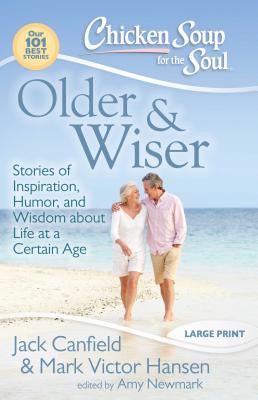 Chicken Soup for the Soul: Older & Wiser: Stories of Inspiration, Humor, and Wisdom about Life at a Certain Age - Canfield, Jack, and Hansen, Mark Victor, and Newmark, Amy