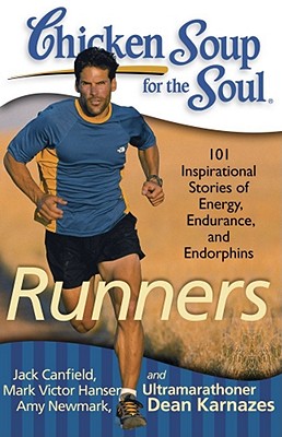 Chicken Soup for the Soul: Runners: 101 Inspirational Stories of Energy, Endurance, and Endorphins - Canfield, Jack, and Hansen, Mark Victor, and Newmark, Amy