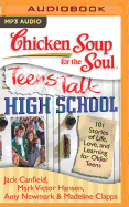 Chicken Soup for the Soul: Teens Talk High School: 101 Stories of Life, Love, and Learning for Older Teens