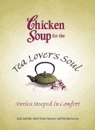 Chicken Soup for the Tea Lover's Soul: Stories Steeped in Comfort