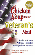 Chicken Soup for Veteran's Soul: Stories to Stir the Pride and Honor the Courage of Our Veterans