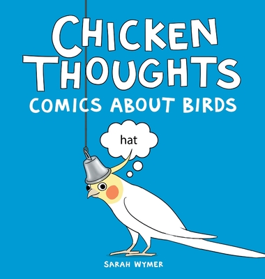 Chicken Thoughts: Comics About Birds - Wymer, Sarah