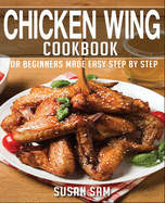 Chicken Wing Cookbook: Book1, for Beginners Made Easy Step by Step