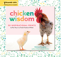 Chicken Wisdom Frame-Ups: 50 Inspirational Prints to Put You in a Fresh Frame of Mind
