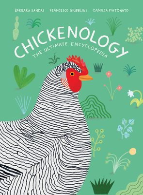 Chickenology: The Ultimate Encyclopedia - Sandri, Barbara, and Giubbilini, Francesco