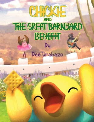 Chickie and the Great Barnyard Benefit - Urabazo, Bee, and Humphrys-Dunne, Deanie (Editor)