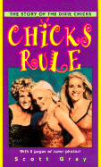 Chicks Rule: The Story of the Dixie Chicks - Gray, Scott