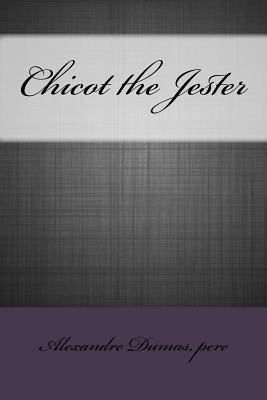 Chicot the Jester - Pere, Alexandre Dumas
