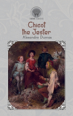 Chicot the Jester - Dumas, Alexandre